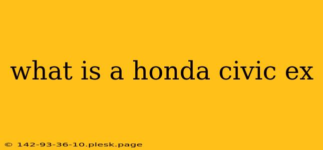 what is a honda civic ex