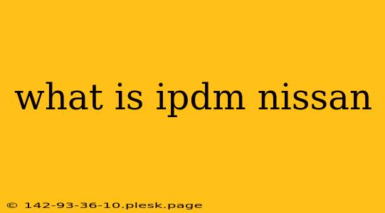 what is ipdm nissan