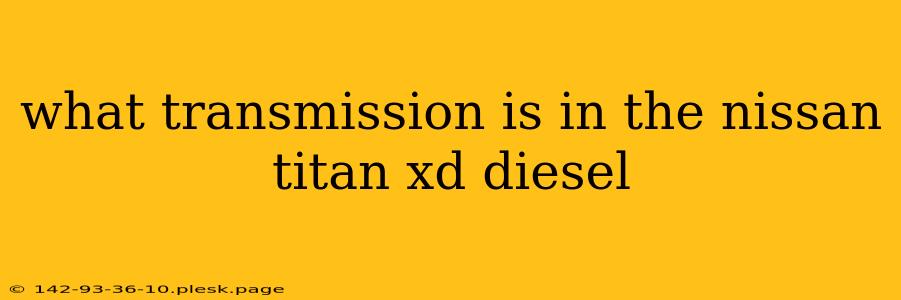 what transmission is in the nissan titan xd diesel