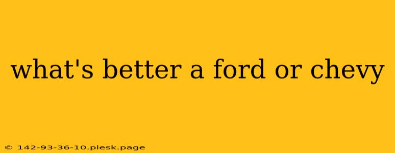 what's better a ford or chevy