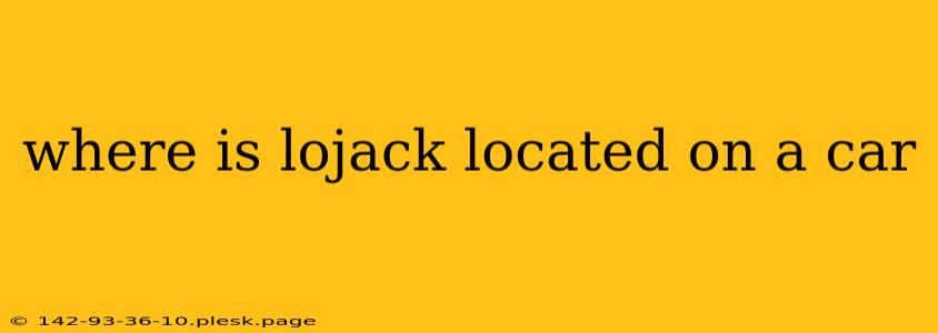 where is lojack located on a car