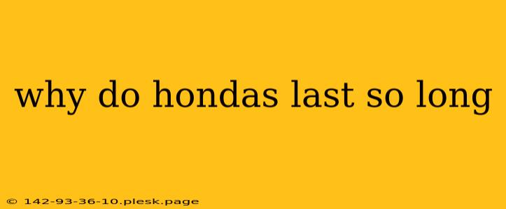 why do hondas last so long